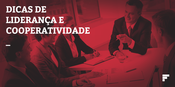 Tenha dicas para aumentar a liderança e cooperatividade em seu negócio.