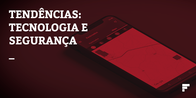 Conheça tendências sobre tecnologia e segurança.